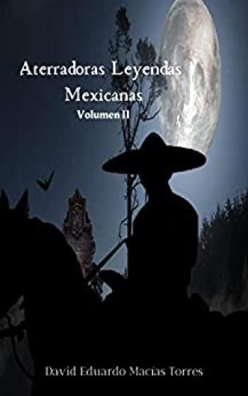 aterradoras leyendas mexicanas volumen ii david eduardo macas torres