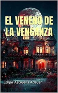 el veneno de la venganza edgar astruells adsuar