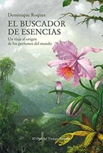 el buscador de esencias un viaje al origen de los perfumes del mundo dominique roques