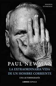 la extraordinaria vida de un hombre corriente una autobiografia biografias y memorias paul newman