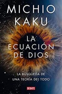 la ecuacion de dios la busqueda de una teoria del todo michio kaku