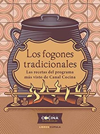 Los fogones tradicionales: Las recetas del programa más visto de Canal Cocina