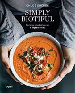 simply biotiful recetas saludables con 6 ingredientes chlo sucre