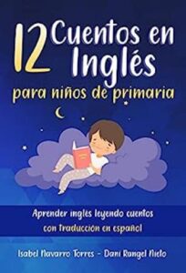 12 cuentos en ingles para ninos de primaria aprender ingles leyendo cuentos con traduccion en espanol isabel navarro torres