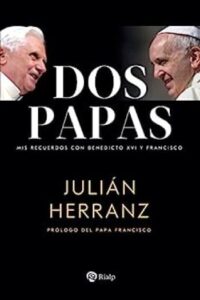 dos papas mis recuerdos con benedicto xvi y francisco biografias y testimonios julin herranz
