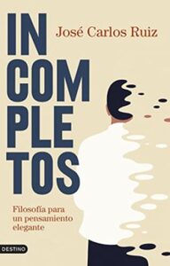 incompletos filosofia para un pensamiento elegante jose carlos ruiz