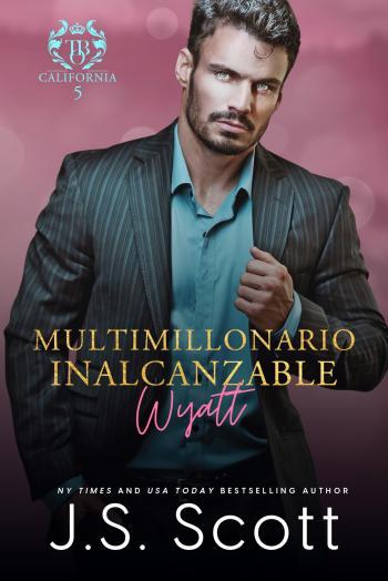 multimillonario inalcanzable wyatt multimillonarios de california 05 la obsesion del multimillonario 19 j s scott