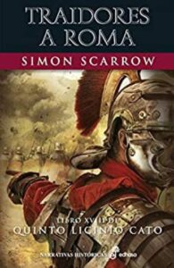 traidores a roma xviii libro xviii de quinto licinio cato simon scarrow
